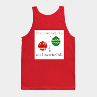 'One more fa la la ... and I swear to God' Christmas design Tank Top